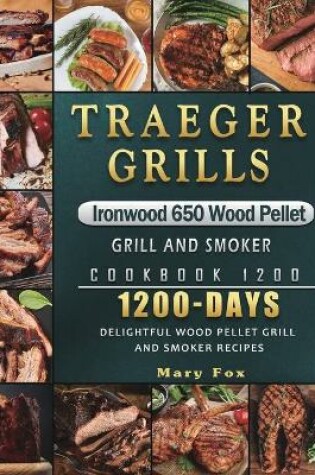 Cover of Traeger Grills Ironwood 650 Wood Pellet Grill and Smoker Cookbook 1200