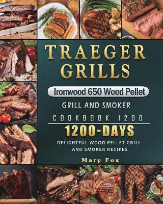 Book cover for Traeger Grills Ironwood 650 Wood Pellet Grill and Smoker Cookbook 1200