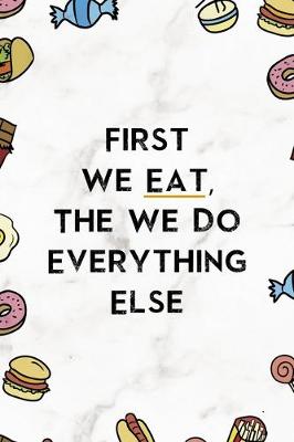Book cover for First We Eat, The We Do Everything Else.