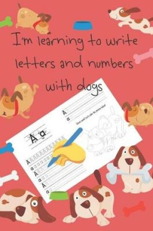 Cover of I'm learning to write letters and numbers with dogs