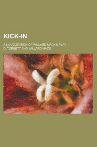 Cover of Kick-In; A Novelization of Willard Mack's Play