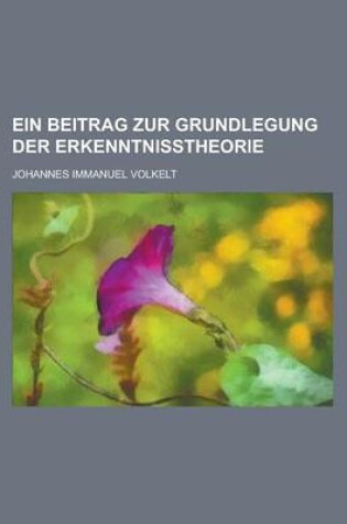 Cover of Ein Beitrag Zur Grundlegung Der Erkenntnisstheorie