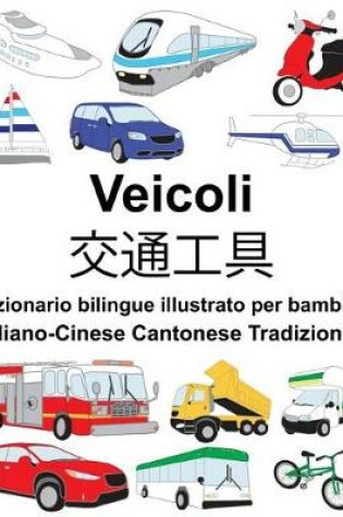 Cover of Italiano-Cinese Cantonese Tradizionale Veicoli Dizionario bilingue illustrato per bambini