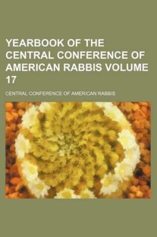 Cover of Yearbook of the Central Conference of American Rabbis Volume 17