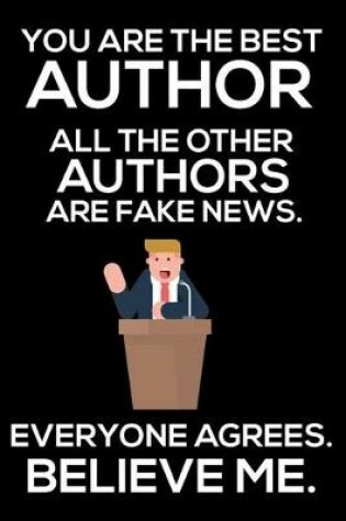 Cover of You Are The Best Author All The Other Authors Are Fake News. Everyone Agrees. Believe Me.