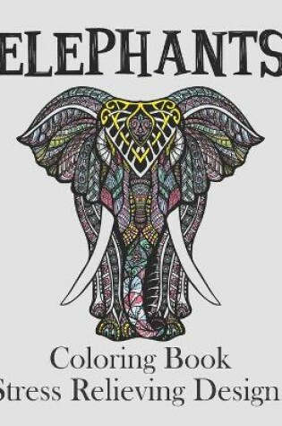 Cover of Elephants Coloring Book Stress Relieving Designs