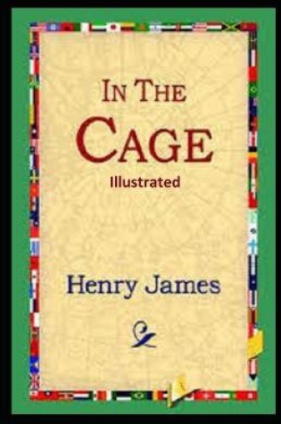 Cover of In the Cage Henry James Illustrated