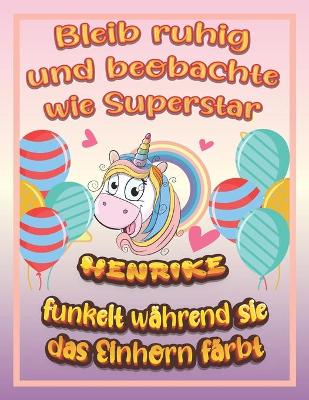 Book cover for Bleib ruhig und beobachte wie Superstar Henrike funkelt während sie das Einhorn färbt