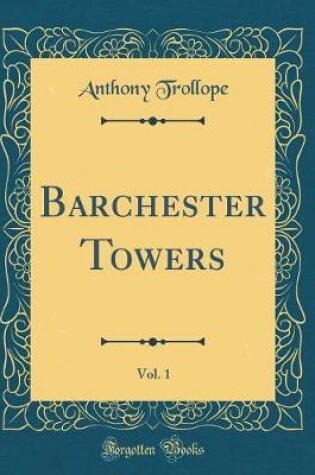 Cover of Barchester Towers, Vol. 1 (Classic Reprint)