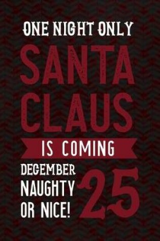 Cover of One Night Only Santa Claus Is Coming December 25 Naughty Or Nice!