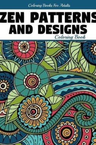 Cover of Zen Patterns And Designs Coloring Book