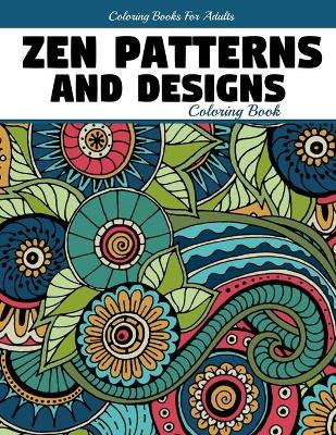 Cover of Zen Patterns And Designs Coloring Book