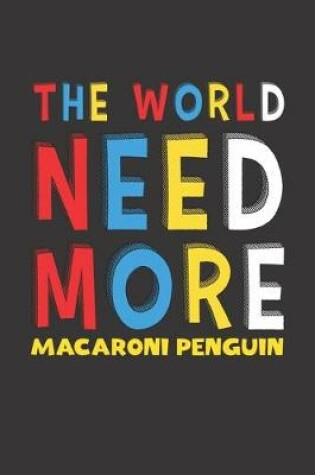 Cover of The World Need More Macaroni Penguin