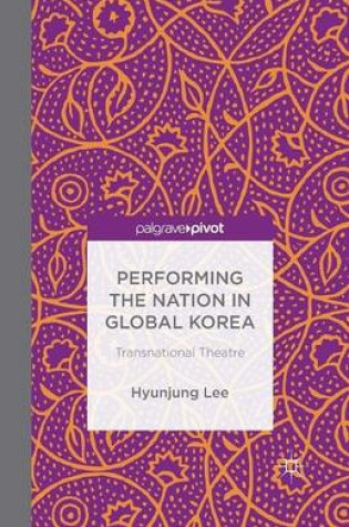 Cover of Performing the Nation in Global Korea