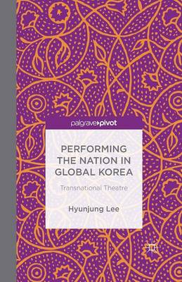 Book cover for Performing the Nation in Global Korea