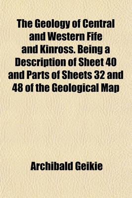 Book cover for The Geology of Central and Western Fife and Kinross. Being a Description of Sheet 40 and Parts of Sheets 32 and 48 of the Geological Map