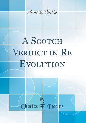 Book cover for A Scotch Verdict in Re Evolution (Classic Reprint)