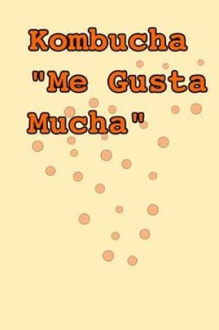 Cover of Kombucha Me Gusta Mucha