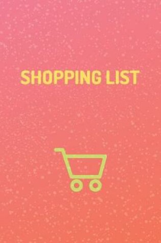 Cover of "Shopping List" - Shopping Organizer - (100 Pages, Daily Shopping Notebook, Perfect For a Gift, Shopping Organizer Notebook, Grocery List Notebook)