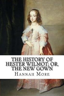 Book cover for The history of Hester Wilmot; or, the new gown