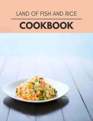 Book cover for Land Of Fish And Rice Cookbook