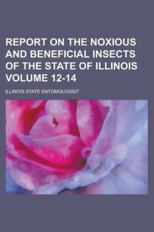 Cover of Report on the Noxious and Beneficial Insects of the State of Illinois Volume 12-14