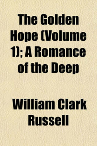 Cover of The Golden Hope (Volume 1); A Romance of the Deep