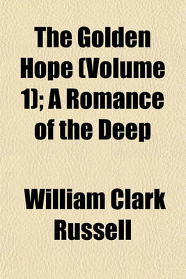 Book cover for The Golden Hope (Volume 1); A Romance of the Deep
