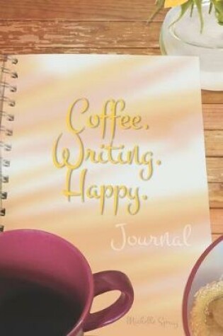Cover of Coffee. Writing. Happy. Journal with 150 Decorated Lined Pages, 6x9
