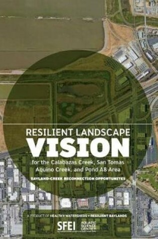 Cover of Resilient Landscape Vision for the Calabazas Creek, San Tomas Aquino Creek, and Pond A8 Area