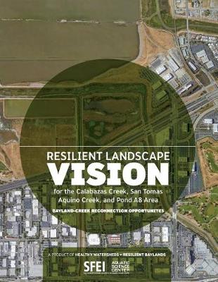 Book cover for Resilient Landscape Vision for the Calabazas Creek, San Tomas Aquino Creek, and Pond A8 Area