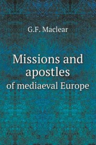 Cover of Missions and apostles of mediaeval Europe