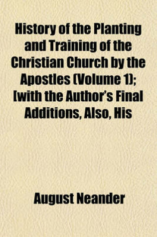 Cover of History of the Planting and Training of the Christian Church by the Apostles (Volume 1); [With the Author's Final Additions, Also, His