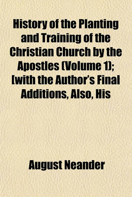 Book cover for History of the Planting and Training of the Christian Church by the Apostles (Volume 1); [With the Author's Final Additions, Also, His