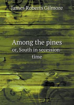 Book cover for Among the pines or, South in secession-time