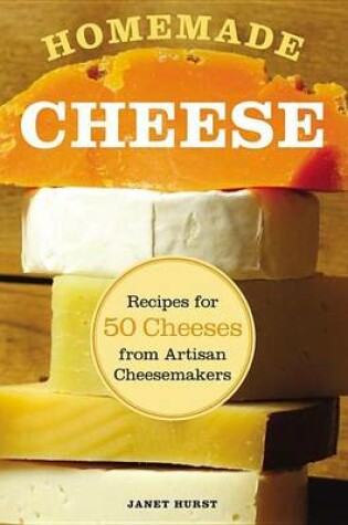 Cover of Homemade Cheese: Recipes for 50 Cheeses from Artisan Cheesemakers