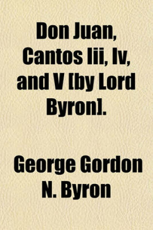 Cover of Don Juan, Cantos III, IV, and V [By Lord Byron].