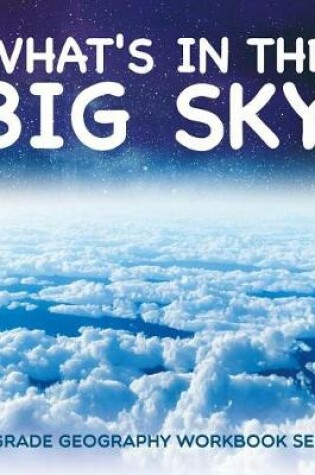 Cover of What's in the Big Sky: 1st Grade Geography Workbook Series