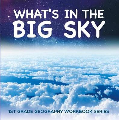 Book cover for What's in the Big Sky: 1st Grade Geography Workbook Series