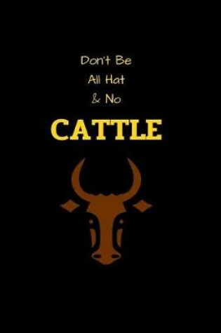 Cover of Don't Be All Hat & No Cattle