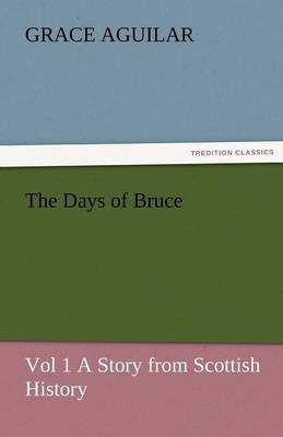 Book cover for The Days of Bruce Vol 1 a Story from Scottish History