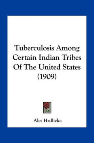 Cover of Tuberculosis Among Certain Indian Tribes of the United States (1909)