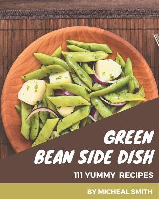 Book cover for 111 Yummy Green Bean Side Dish Recipes