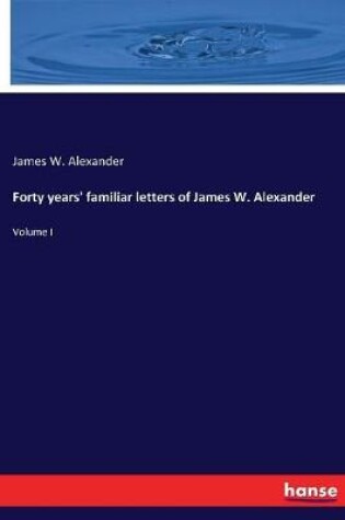 Cover of Forty years' familiar letters of James W. Alexander