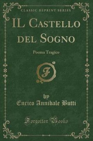 Cover of IL Castello del Sogno: Poema Tragico (Classic Reprint)