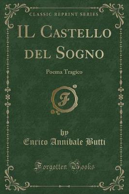 Book cover for IL Castello del Sogno: Poema Tragico (Classic Reprint)