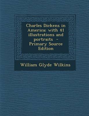 Book cover for Charles Dickens in America; With 41 Illustrations and Portraits