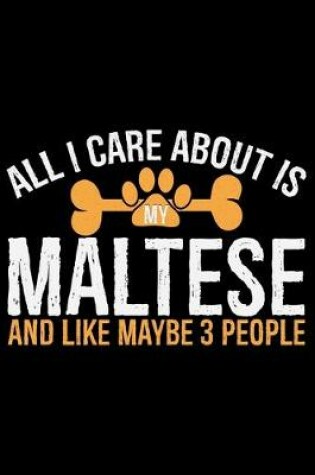 Cover of All I Care About Is My Maltese and Like Maybe 3 people