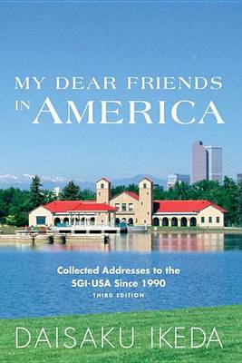 Book cover for My Dear Friends in America: Collected Addresses to the Sgi-USA Since 1990