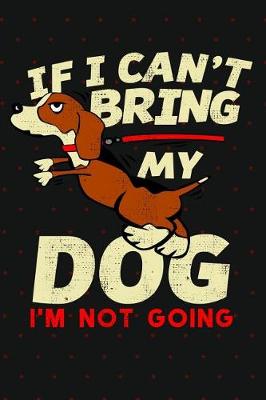 Book cover for If I Can't Bring My Dog I'm Not Going